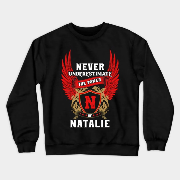 Never Underestimate The Power Natalie - Natalie First Name Tshirt Funny Gifts Crewneck Sweatshirt by dmitriytewzir